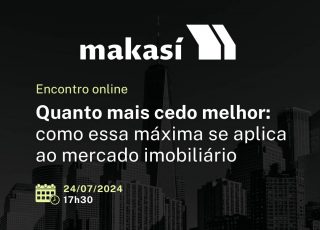 Clientes Makasí: “quanto mais cedo melhor” na incorporação